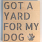 Got A Yard For My Dog